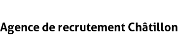 Agence de recrutement Châtillon